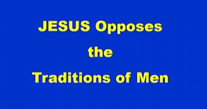 JESUS Opposes The Traditions Of Men